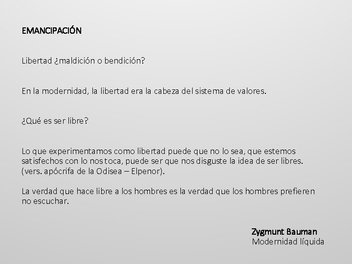 EMANCIPACIÓN Libertad ¿maldición o bendición? En la modernidad, la libertad era la cabeza del