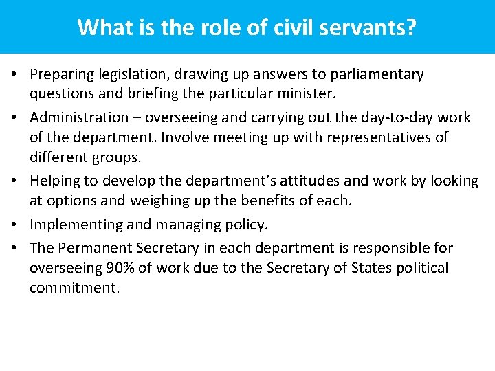 What is the role of civil servants? • Preparing legislation, drawing up answers to