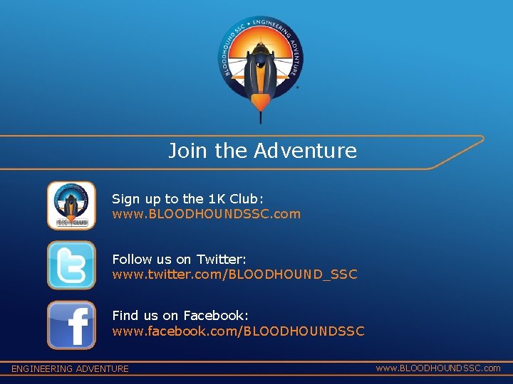 Join the Adventure Sign up to the 1 K Club: www. BLOODHOUNDSSC. com Follow