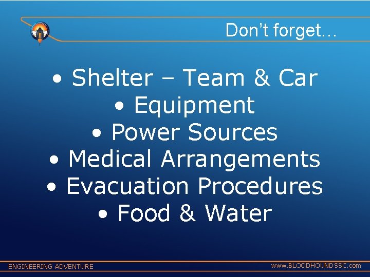 Don’t forget… • Shelter – Team & Car • Equipment • Power Sources •