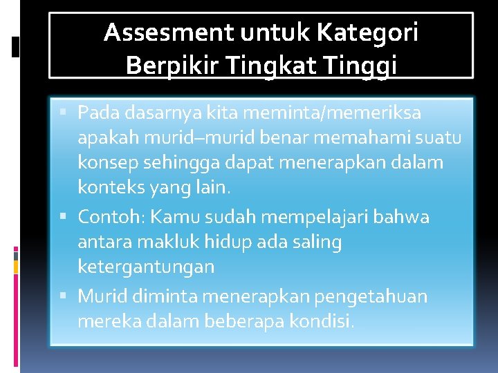 Assesment untuk Kategori Berpikir Tingkat Tinggi Pada dasarnya kita meminta/memeriksa apakah murid–murid benar memahami