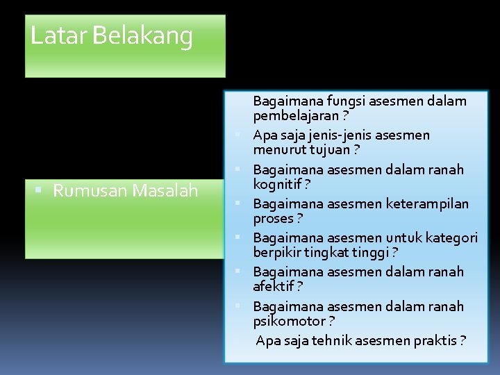 Latar Belakang Rumusan Masalah Bagaimana fungsi asesmen dalam pembelajaran ? Apa saja jenis-jenis asesmen