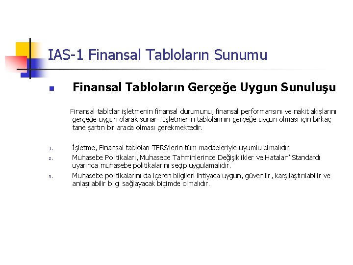 IAS-1 Finansal Tabloların Sunumu n Finansal Tabloların Gerçeğe Uygun Sunuluşu Finansal tablolar işletmenin finansal