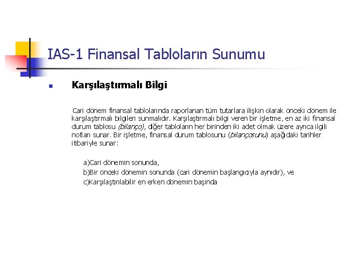 IAS-1 Finansal Tabloların Sunumu n Karşılaştırmalı Bilgi Cari dönem finansal tablolarında raporlanan tüm tutarlara IAS-1 Finansal Tabloların Sunumu n Karşılaştırmalı Bilgi Cari dönem finansal tablolarında raporlanan tüm tutarlara