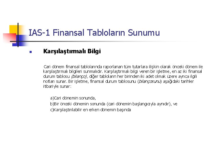 IAS-1 Finansal Tabloların Sunumu n Karşılaştırmalı Bilgi Cari dönem finansal tablolarında raporlanan tüm tutarlara