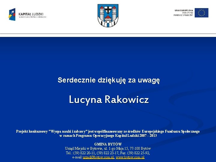 Serdecznie dziękuję za uwagę Lucyna Rakowicz Projekt konkursowy "Wyspa nauki i zabawy" jest współfinansowany