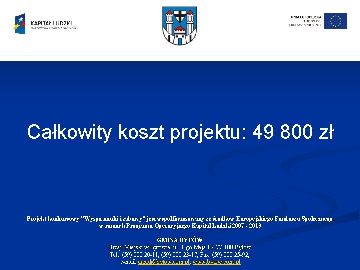 Całkowity koszt projektu: 49 800 zł Projekt konkursowy "Wyspa nauki i zabawy" jest współfinansowany