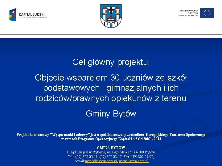 Cel główny projektu: Objęcie wsparciem 30 uczniów ze szkół podstawowych i gimnazjalnych i ich