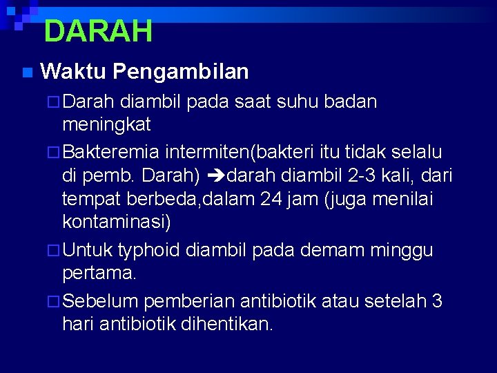 DARAH n Waktu Pengambilan ¨ Darah diambil pada saat suhu badan meningkat ¨ Bakteremia