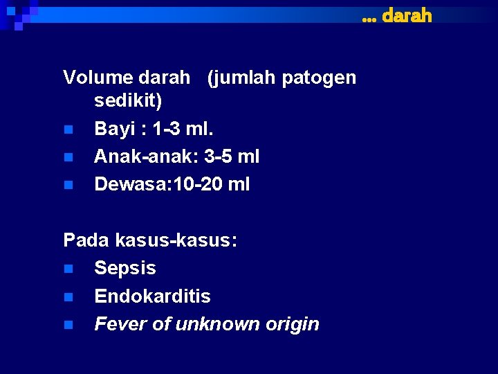 … darah Volume darah (jumlah patogen sedikit) n Bayi : 1 -3 ml. n