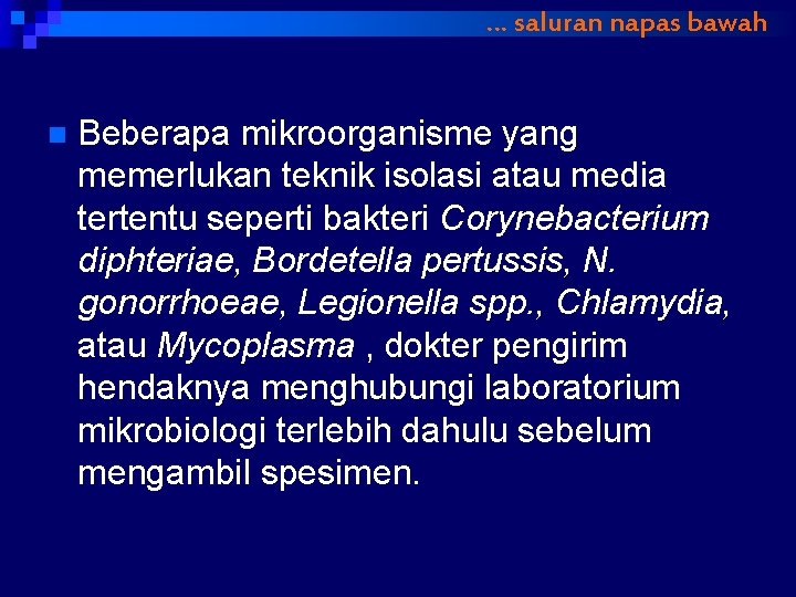 … saluran napas bawah n Beberapa mikroorganisme yang memerlukan teknik isolasi atau media tertentu