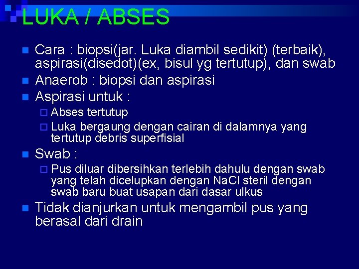 LUKA / ABSES n n n Cara : biopsi(jar. Luka diambil sedikit) (terbaik), aspirasi(disedot)(ex,