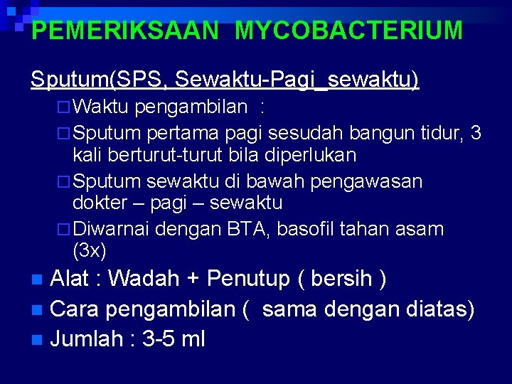 PEMERIKSAAN MYCOBACTERIUM Sputum(SPS, Sewaktu-Pagi_sewaktu) ¨ Waktu pengambilan : ¨ Sputum pertama pagi sesudah bangun