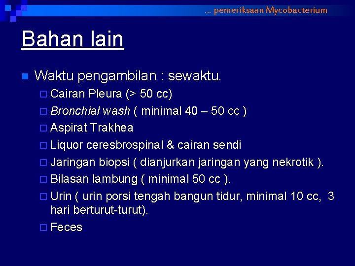 … pemeriksaan Mycobacterium Bahan lain n Waktu pengambilan : sewaktu. ¨ Cairan Pleura (>