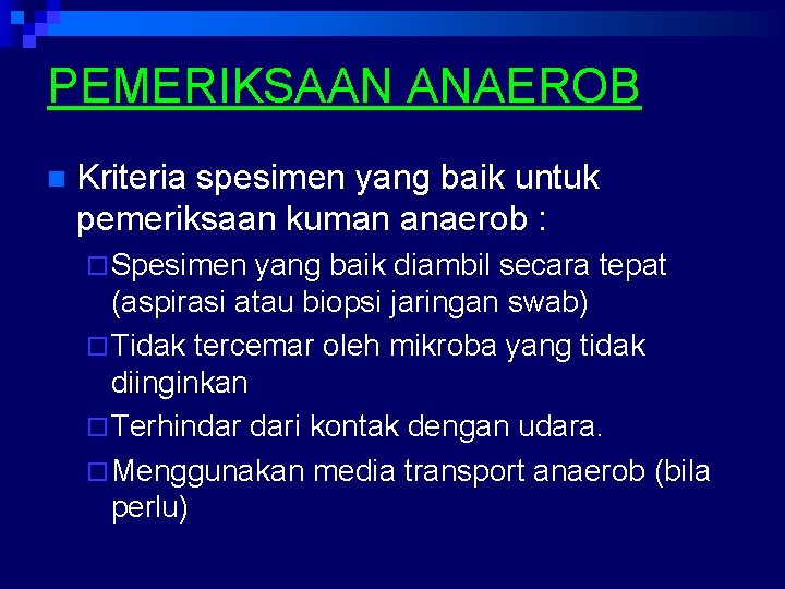 PEMERIKSAAN ANAEROB n Kriteria spesimen yang baik untuk pemeriksaan kuman anaerob : ¨ Spesimen