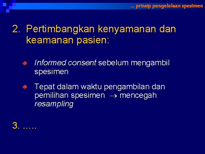 … prinsip pengelolaan spesimen 2. Pertimbangkan kenyamanan dan keamanan pasien: Informed consent sebelum mengambil