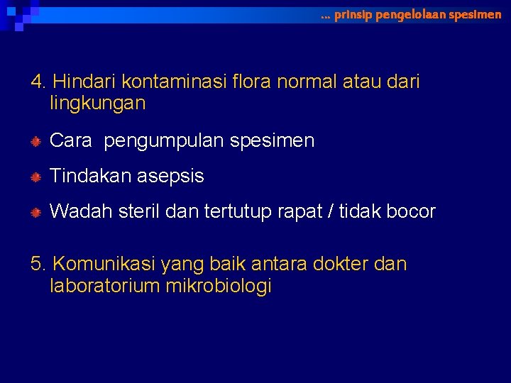 … prinsip pengelolaan spesimen 4. Hindari kontaminasi flora normal atau dari lingkungan Cara pengumpulan