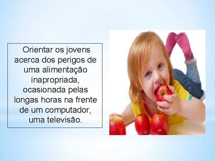 Orientar os jovens acerca dos perigos de uma alimentação inapropriada, ocasionada pelas longas horas