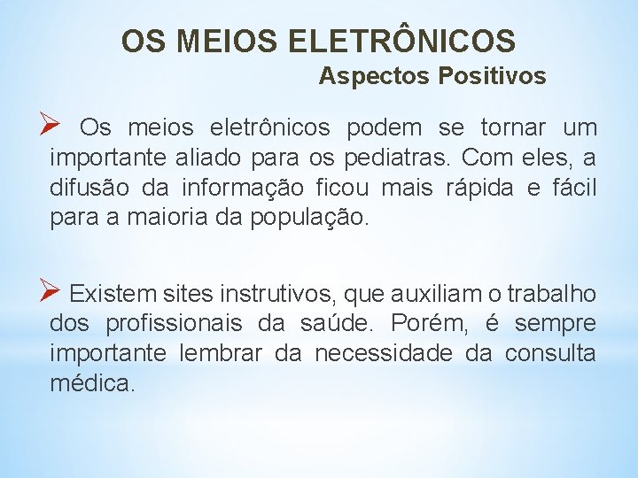 OS MEIOS ELETRÔNICOS Aspectos Positivos Ø Os meios eletrônicos podem se tornar um importante