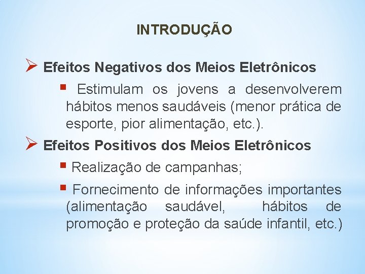 INTRODUÇÃO Ø Efeitos Negativos dos Meios Eletrônicos § Estimulam os jovens a desenvolverem hábitos