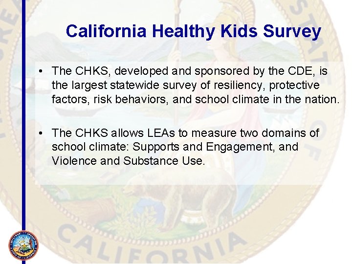 California Healthy Kids Survey • The CHKS, developed and sponsored by the CDE, is