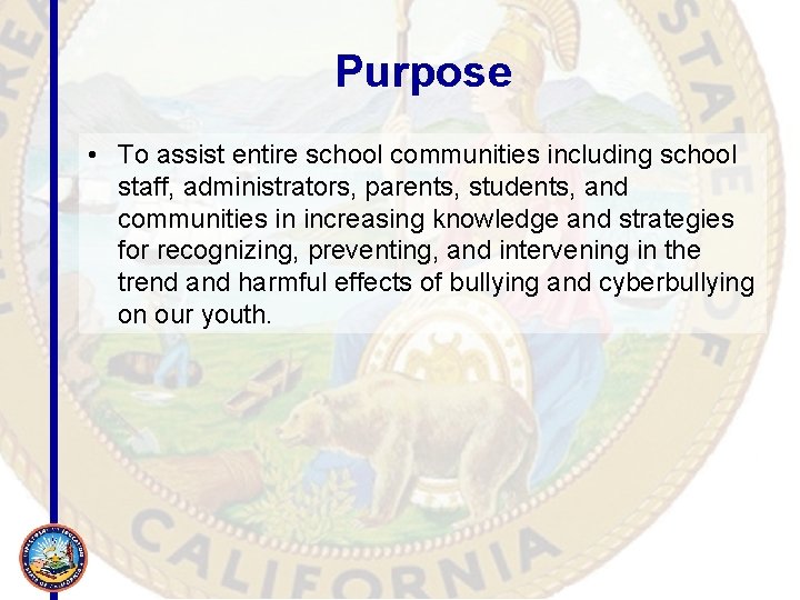 Purpose • To assist entire school communities including school staff, administrators, parents, students, and