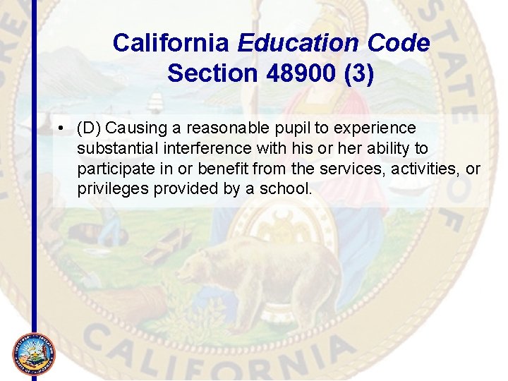 California Education Code Section 48900 (3) • (D) Causing a reasonable pupil to experience
