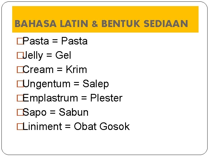 BAHASA LATIN & BENTUK SEDIAAN �Pasta = Pasta �Jelly = Gel �Cream = Krim