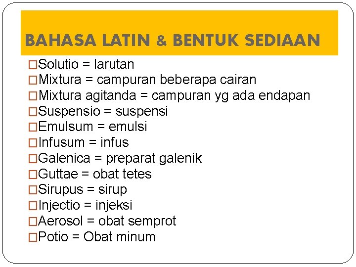 BAHASA LATIN & BENTUK SEDIAAN �Solutio = larutan �Mixtura = campuran beberapa cairan �Mixtura