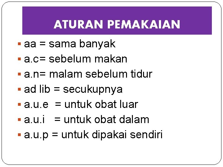 ATURAN PEMAKAIAN § aa = sama banyak § a. c= sebelum makan § a.
