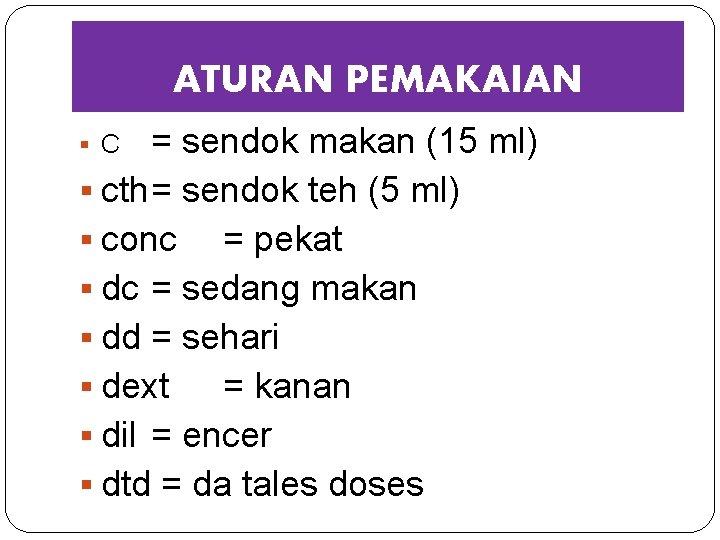 ATURAN PEMAKAIAN = sendok makan (15 ml) § cth= sendok teh (5 ml) §