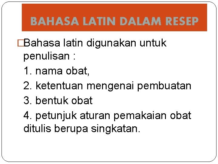 BAHASA LATIN DALAM RESEP �Bahasa latin digunakan untuk penulisan : 1. nama obat, 2.