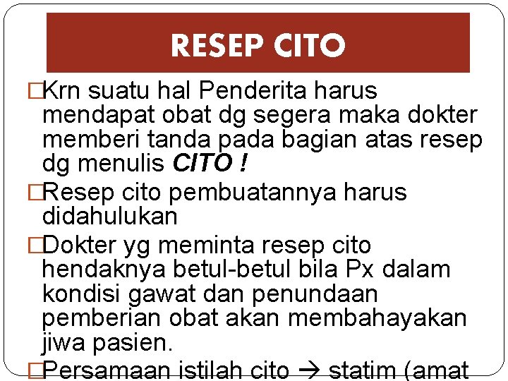 RESEP CITO �Krn suatu hal Penderita harus mendapat obat dg segera maka dokter memberi