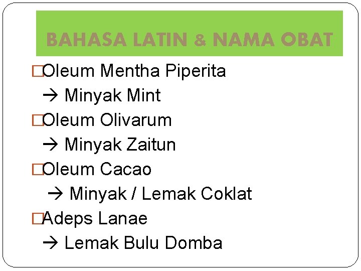 BAHASA LATIN & NAMA OBAT �Oleum Mentha Piperita Minyak Mint �Oleum Olivarum Minyak Zaitun