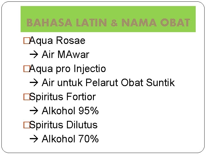 BAHASA LATIN & NAMA OBAT �Aqua Rosae Air MAwar �Aqua pro Injectio Air untuk
