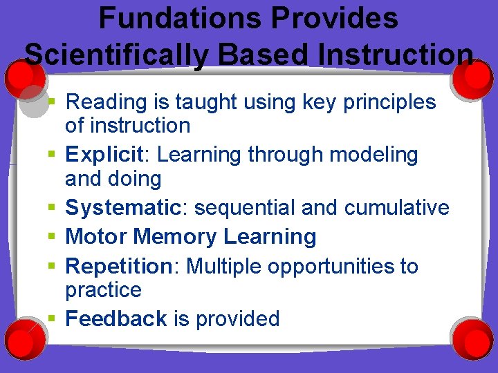 Fundations Provides Scientifically Based Instruction § Reading is taught using key principles of instruction