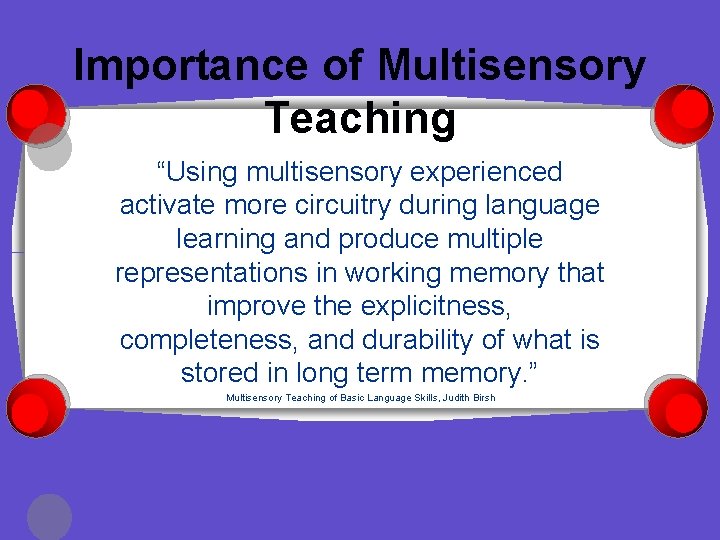 Importance of Multisensory Teaching “Using multisensory experienced activate more circuitry during language learning and