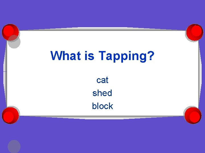 What is Tapping? cat shed block 