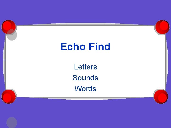 Echo Find Letters Sounds Words 