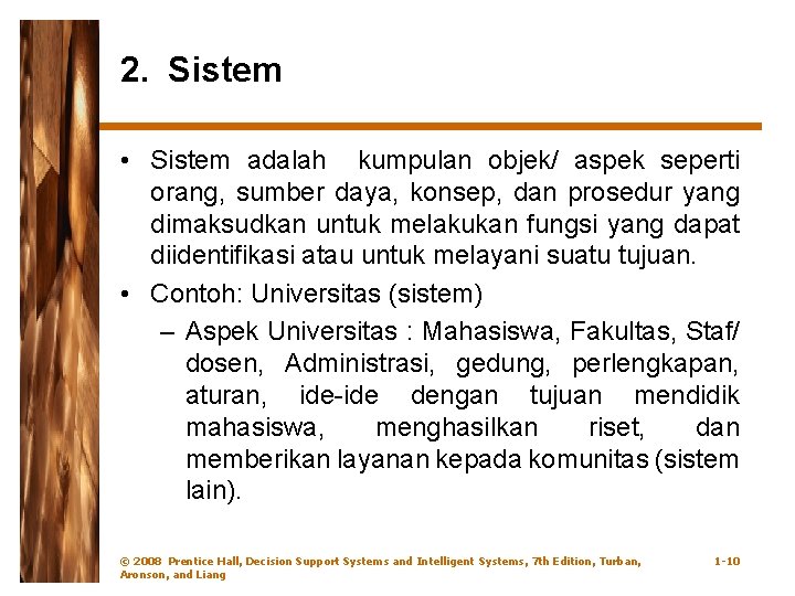 2. Sistem • Sistem adalah kumpulan objek/ aspek seperti orang, sumber daya, konsep, dan