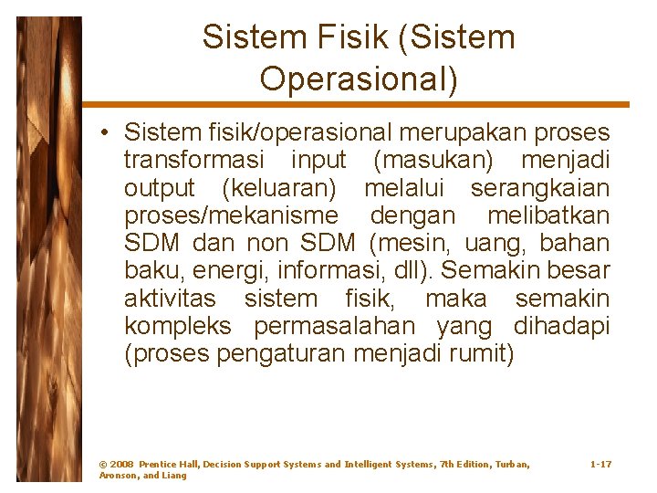 Sistem Fisik (Sistem Operasional) • Sistem fisik/operasional merupakan proses transformasi input (masukan) menjadi output