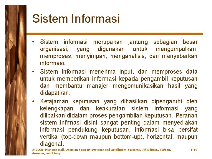 Sistem Informasi • Sistem informasi merupakan jantung sebagian besar organisasi, yang digunakan untuk mengumpulkan,