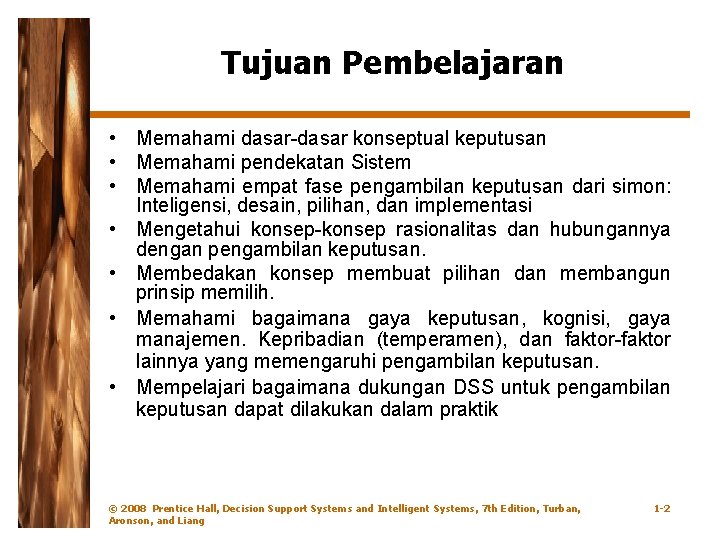 Tujuan Pembelajaran • Memahami dasar-dasar konseptual keputusan • Memahami pendekatan Sistem • Memahami empat