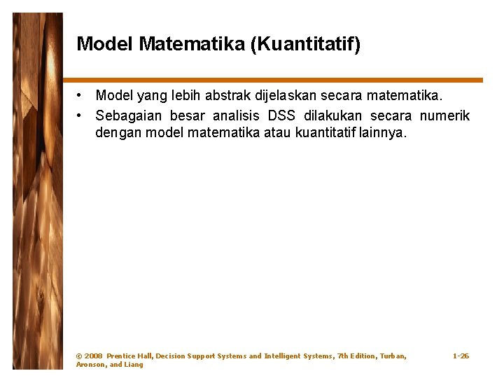 Model Matematika (Kuantitatif) • Model yang lebih abstrak dijelaskan secara matematika. • Sebagaian besar