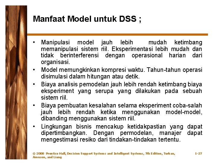 Manfaat Model untuk DSS ; • Manipulasi model jauh lebih mudah ketimbang memanipulasi sistem