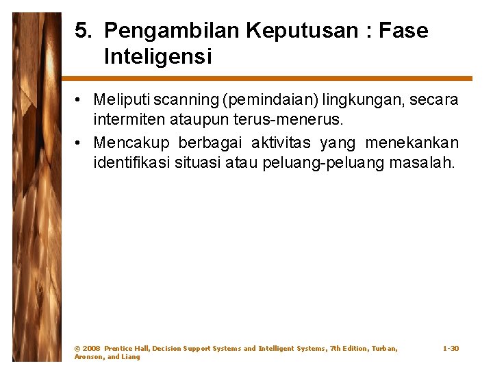 5. Pengambilan Keputusan : Fase Inteligensi • Meliputi scanning (pemindaian) lingkungan, secara intermiten ataupun