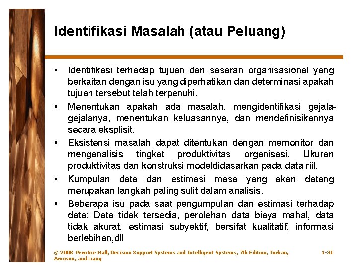 Identifikasi Masalah (atau Peluang) • • • Identifikasi terhadap tujuan dan sasaran organisasional yang