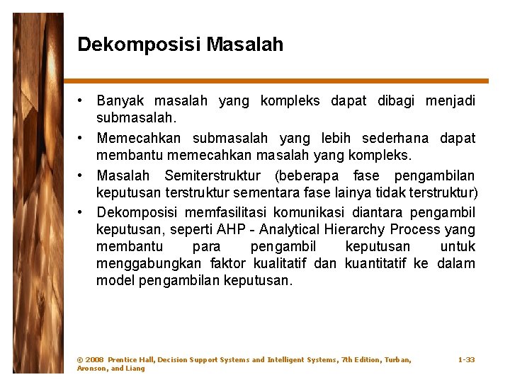 Dekomposisi Masalah • Banyak masalah yang kompleks dapat dibagi menjadi submasalah. • Memecahkan submasalah