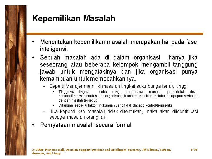 Kepemilikan Masalah • Menentukan kepemilikan masalah merupakan hal pada fase inteligensi. • Sebuah masalah