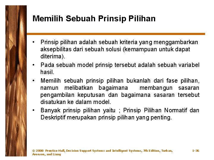 Memilih Sebuah Prinsip Pilihan • Prinsip pilihan adalah sebuah kriteria yang menggambarkan aksepbilitas dari